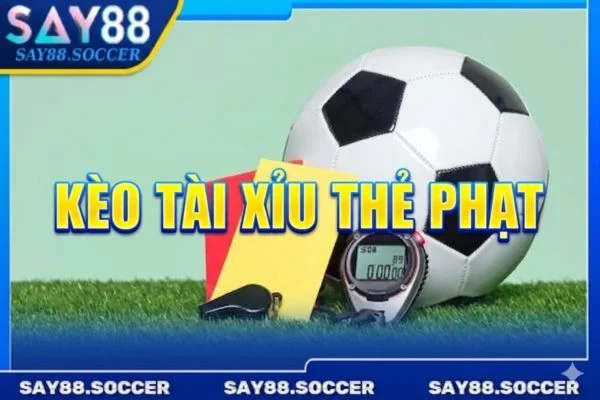 Kèo Tài Xỉu Thẻ Phạt: Kỹ Thuật Soi Kèo Thực Chiến Từ SAY88